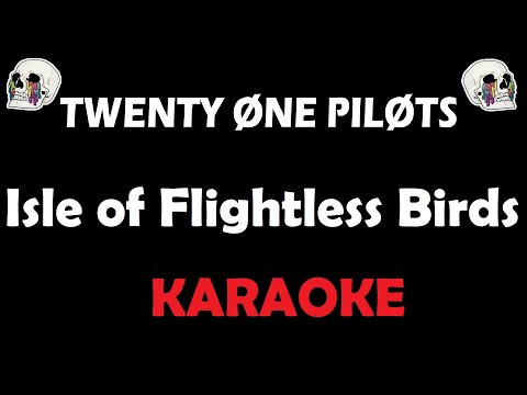 Twenty One Pilots - Isle Of Flightless Birds (Karaoke)