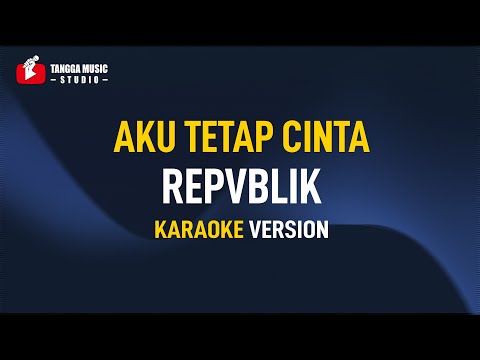 Repvblik - Aku Tetap Cinta (Karaoke)