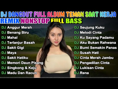 DJ DANGDUT REMIX TEMAN KERJA FULL BASS NONSTOP 🎵 DJ ANGGUR MERAH, DJ BENANG BIRU & DJ SAKIT GIGI 🎵