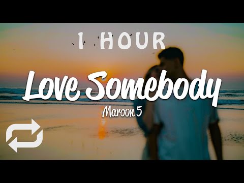 [1 HOUR 🕐 ] Maroon 5 - Love Somebody (Lyrics)