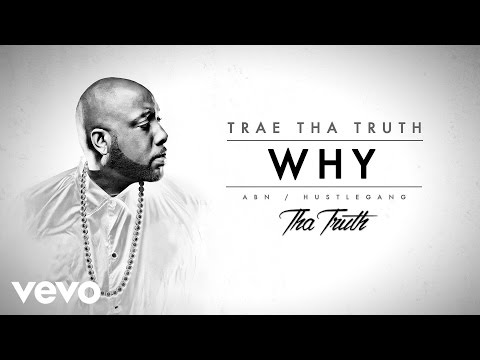 Trae Tha Truth - Why (Audio) - UCakqwhv9V-7nzEXGQhckwEA