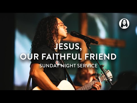 Jesus, Our Faithful Friend  Michael Koulianos  Sunday Night Service
