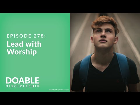 Episode 278: Lead With Worship