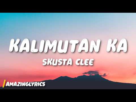 Skusta Clee - Kalimutan Ka (Lyrics)