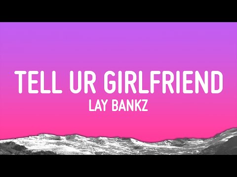 Lay Bankz - Tell Ur Girlfriend (Lyrics)