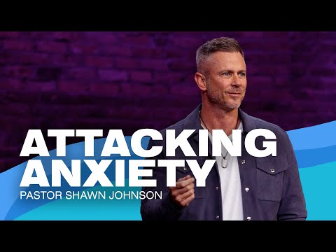 Attacking Anxiety  Pastor Shawn Johnson