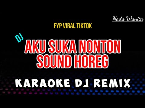 AKU SUKA NONTON SOUND HOREG - Karaoke DJ Remix [ NADA WANITA ]