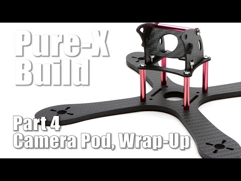 Pure X Racing Quadcopter Build - Part 4 - Camera Pod, Wrap-Up - UCX3eufnI7A2I7IkKHZn8KSQ