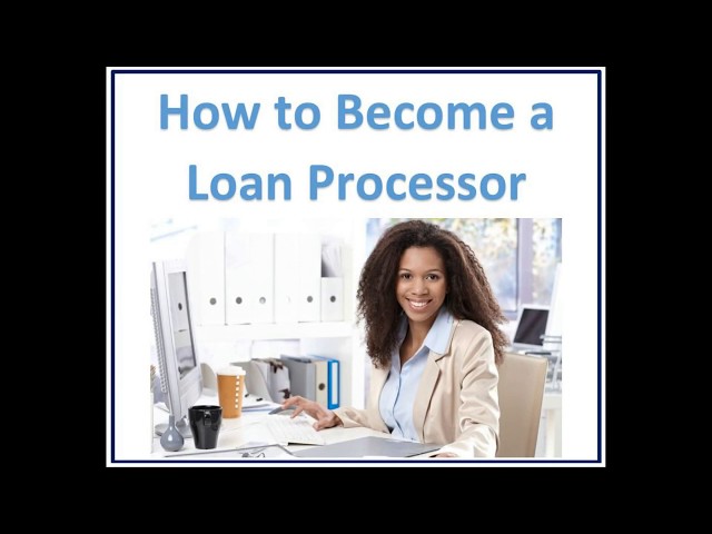 How to Be a Loan Processor