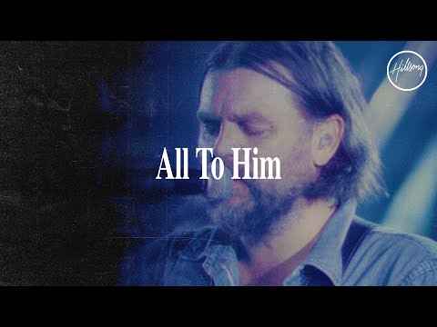All To Him - HIllsong Worship