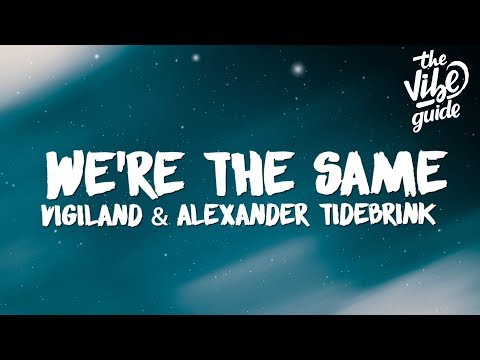 Vigiland - We're The Same (Lyrics) ft. Alexander Tidebrink‬‬ - UCxH0sQJKG6Aq9-vFIPnDZ2A