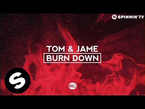 Tom & Jame - Burn Down (OUT NOW) - UCpDJl2EmP7Oh90Vylx0dZtA