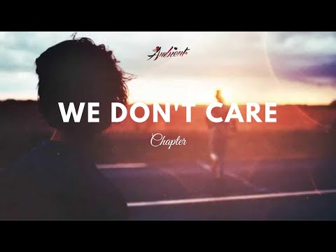 Chapter - We Don't Care - UCm3-xqAh3Z-CwBniG1u_1vw