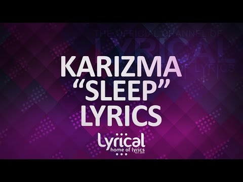 Karizma - Sleep Lyrics - UCnQ9vhG-1cBieeqnyuZO-eQ