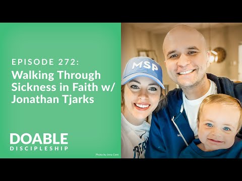 Episode 272: Walking Through Sickness in Faith with Jonathan Tjarks