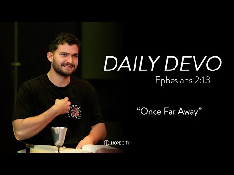 “Once Far Away” - Ephesians 2:13 | Daily Devo