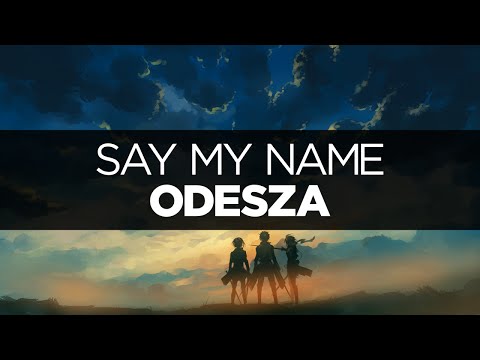 [LYRICS] ODESZA - Say My Name (ft. Zyra) - UCeDJfznswcEYJPGcvPWXlig