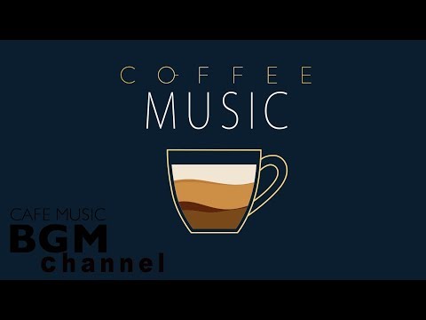 Coffee Music - Unwind Cafe Music - Jazz Music & Bossa Nova Music For Work