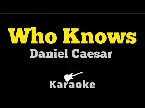 Daniel Caesar - Who Knows (KARAOKE)
