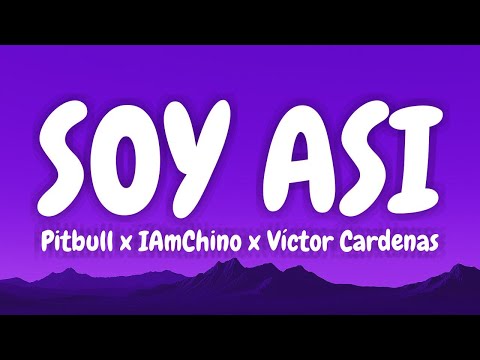 Pitbull x IAmChino x Víctor Cardenas - SOY ASI (Lyrics English & Spanish)