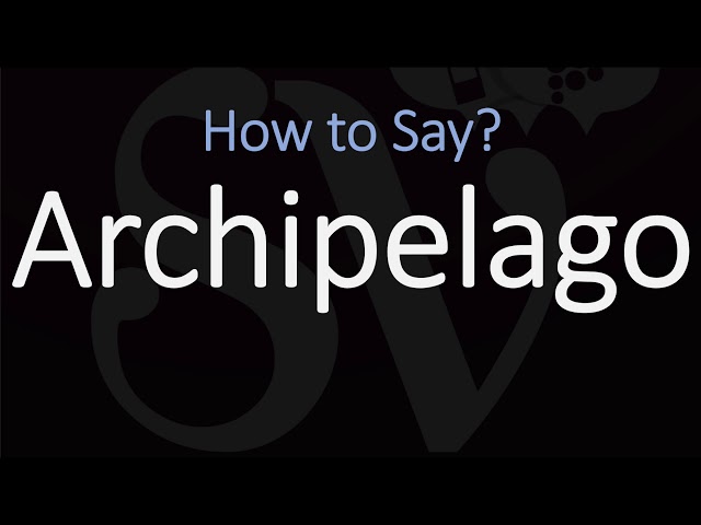 How to Pronounce Archipelago