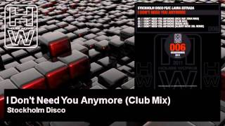 Stockholm Disco - I Don't Need You Anymore - Club Mix - feat. Laura Estrada - HouseWorks