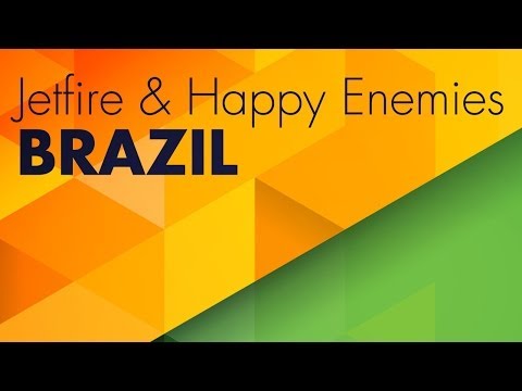 JETFIRE & Happy Enemies - Brazil (Original Mix) - UCGZXYc32ri4D0gSLPf2pZXQ