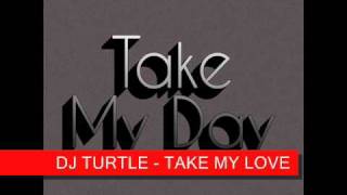 DJ TURTLE - TAKE MY LOVE & ONE DAY.wmv