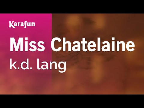 Karaoke Miss Chatelaine - k.d. lang * - UCbqcG1rdt9LMwOJN4PyGTKg