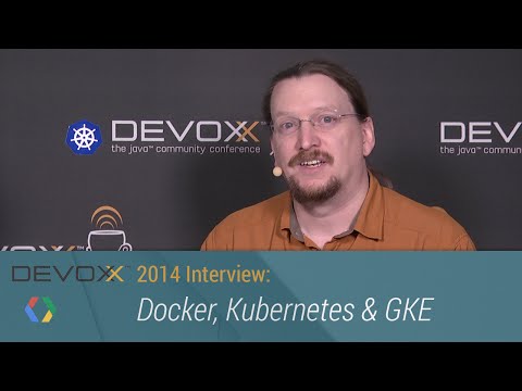 Devoxx 2014 Interviews: Docker, Kubernetes & GKE - UC_x5XG1OV2P6uZZ5FSM9Ttw