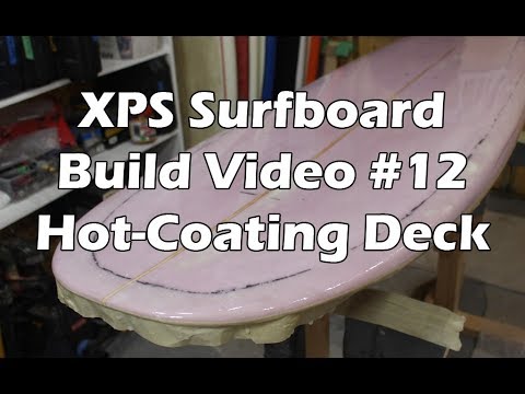 How to Make an XPS Foam Surfboard #12 - Hot Coating the Deck - UCAn_HKnYFSombNl-Y-LjwyA