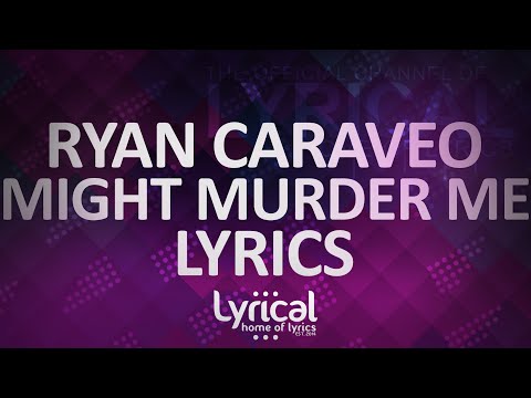 Ryan Caraveo - Might Murder Me Lyrics - UCnQ9vhG-1cBieeqnyuZO-eQ