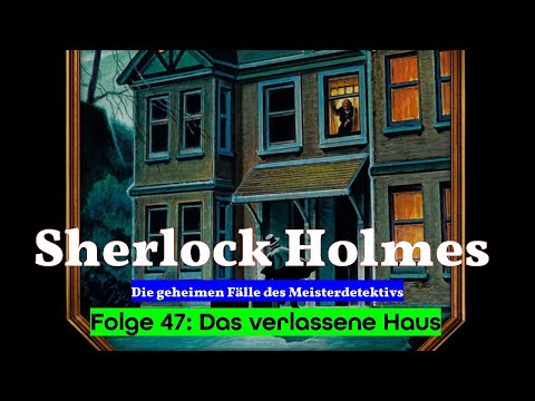 Sherlock Holmes – Die geheimen Fälle des Meisterdetektivs – Folge 47: Das verlassene Haus