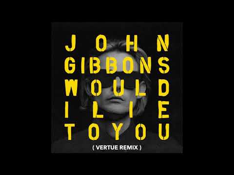 John Gibbons - Would I Lie To You (Vertue Remix) - UC7XawkUn3ViVH-_ZmGLPDvA