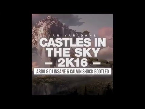 Ian Van Dahl - Castles In The Sky (Ardo vs Dj. Insane & Calvin Shock Bootleg 2016) - UCC7w99KuLtvd1L_qSdA6hjA