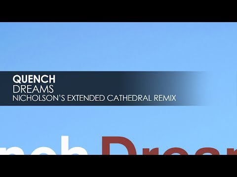 Quench - Dreams (Nicholson's Extended Cathedral Remix) - UCvYuEpgW5JEUuAy4sNzdDFQ