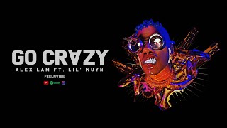 Alex Lam - Go Crazy ft. Lil Wuyn | Official Audio