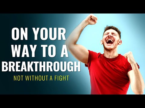 On Your WAY to a BREAKTHROUGH (not without a fight)