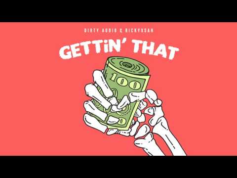 Dirty Audio & Rickyxsan - "Gettin' That" [Official Full Stream] - UCywgIB7Wd2woy5se8ReOpmw