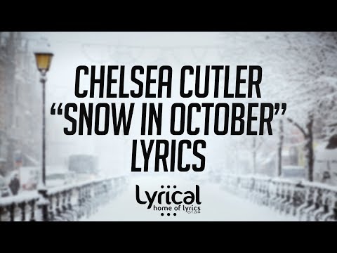 Chelsea Cutler - Snow In October Lyrics - UCnQ9vhG-1cBieeqnyuZO-eQ