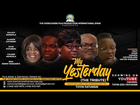 MY YESTERDAY (The Tribute)   THE OVERCOMERS FILM PRODUCTIONS INT'L  TOYIN ESO-FATUNSIN