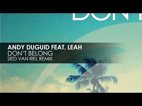 Andy Duguid featuring Leah - Don't Belong (Sied van Riel Remix) - UCvYuEpgW5JEUuAy4sNzdDFQ