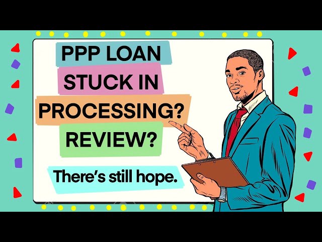 Why Is My PPP Loan Still Processing?