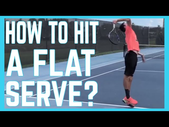 How To Hit A Flat Serve In Tennis?