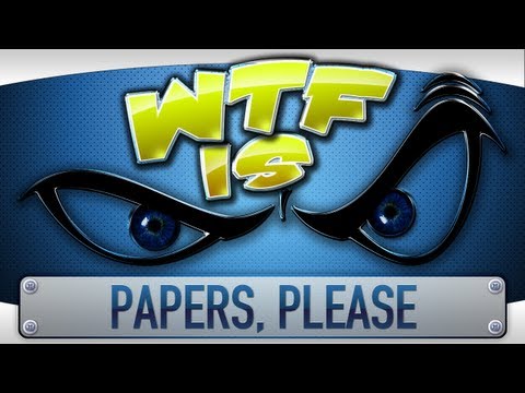 ► WTF Is... - Papers, Please (Beta) ? - UCy1Ms_5qBTawC-k7PVjHXKQ