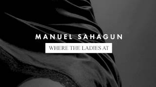 Manuel Sahagun - Where the Ladies At | Emma Music