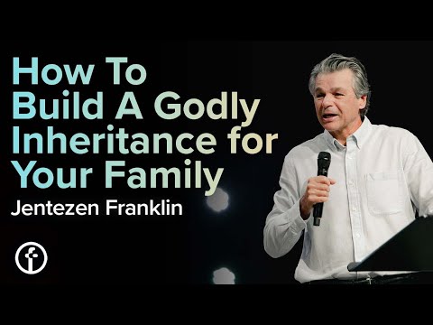 How To Build A Godly Inheritance for Your Family  Pastor Jentezen Franklin