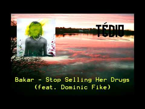 Bakar - Stop Selling Her Drugs (feat. Dominic Fike)