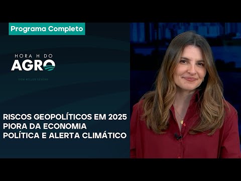 Riscos geopolíticos em 2025, piora da economia, política e alerta climático- Hora H do Agro 04/01/25