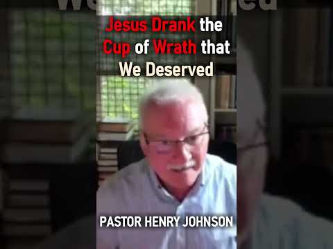 Jesus Drank the Cup of Wrath that We Deserved - Pastor Henry Johnson